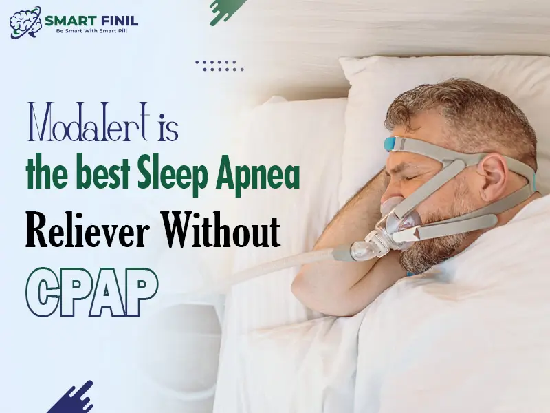 Modalert is the best Sleep Apnea Reliever Without CPAP