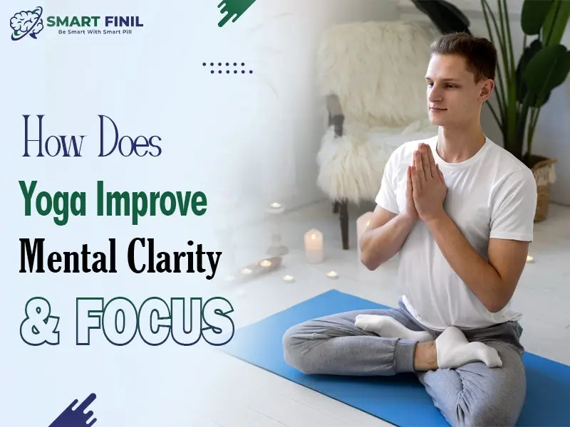 How Does Yoga Improve Mental Clarity and Focus