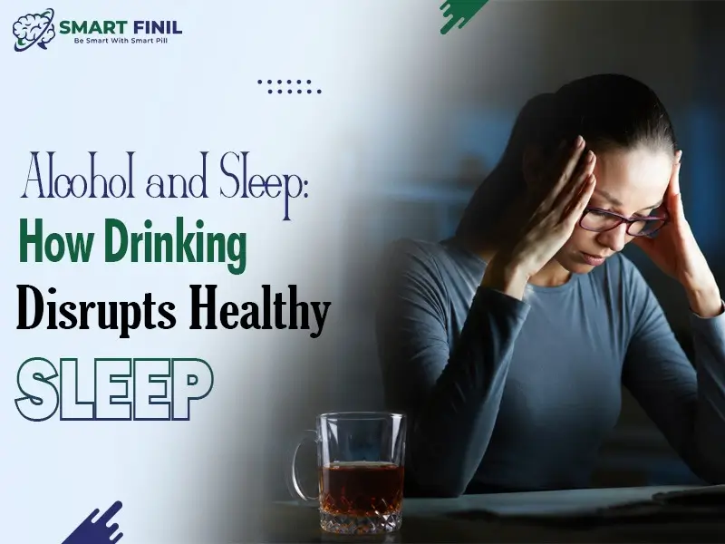 Alcohol and Sleep: How Drinking Disrupts Healthy Sleep