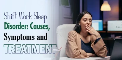Shift Work Sleep Disorder: Causes, Symptoms and Treatment