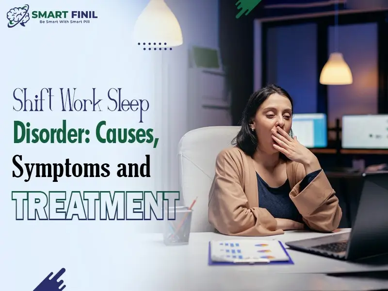 Shift Work Sleep Disorder: Causes, Symptoms and Treatment